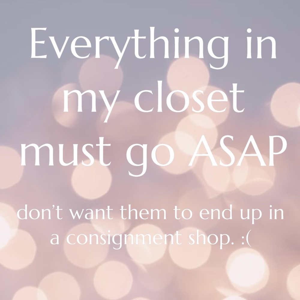 Everything in my closet needs to go ASAP